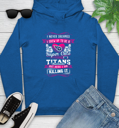 Tennessee Titans NFL Football I Never Dreamed I Grew Up To Be A Super Cute Cheerleader Youth Hoodie 11