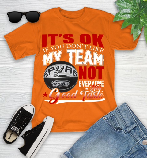 NBA It's Ok If You Don't Like My Team San Antonio Spurs Not Everyone Has Good Taste Basketball Youth T-Shirt 9