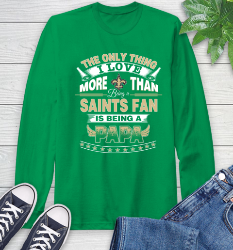 NFL The Only Thing I Love More Than Being A New Orleans Saints Fan Is Being A Papa Football Long Sleeve T-Shirt 8