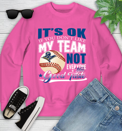 Milwaukee Brewers MLB Baseball You Don't Like My Team Not Everyone Has Good Taste Youth Sweatshirt 6