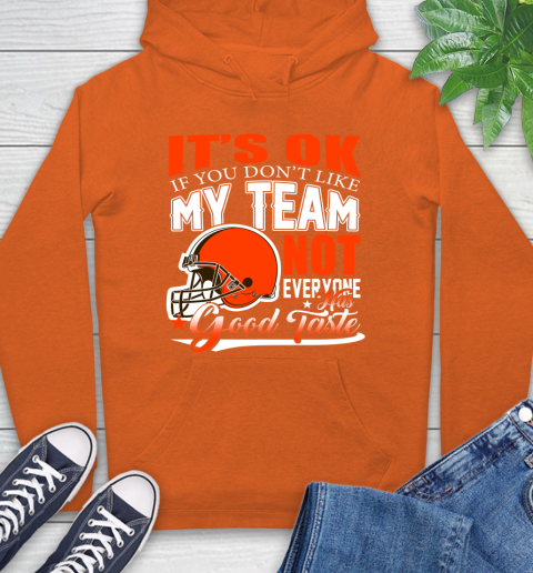 Cleveland Browns NFL Football You Don't Like My Team Not Everyone Has Good Taste Hoodie 4