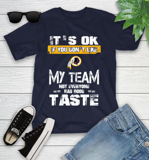 Washington Redskins NFL Football It's Ok If You Don't Like My Team Not Everyone Has Good Taste Youth T-Shirt 2