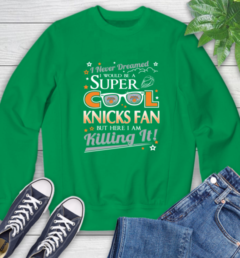 New York Knicks NBA Basketball I Never Dreamed I Would Be Super Cool Fan Sweatshirt 7