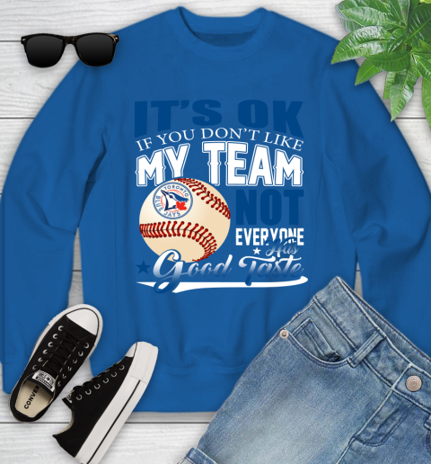 Toronto Blue Jays MLB Baseball You Don't Like My Team Not Everyone Has Good Taste Youth Sweatshirt 7