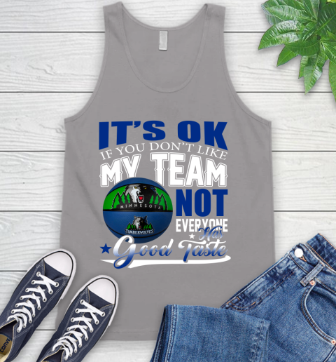 NBA It's Ok If You Don't Like My Team Minnesota Timberwolves Not Everyone Has Good Taste Basketball Tank Top 3