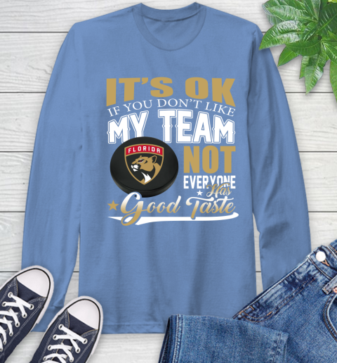 Florida Panthers NHL Hockey You Don't Like My Team Not Everyone Has Good Taste Long Sleeve T-Shirt 12