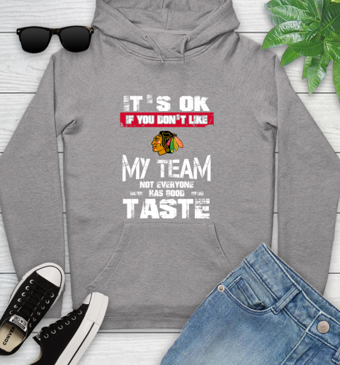 Chicago Blackhawks NHL Hockey It's Ok If You Don't Like My Team Not Everyone Has Good Taste Youth Hoodie 6
