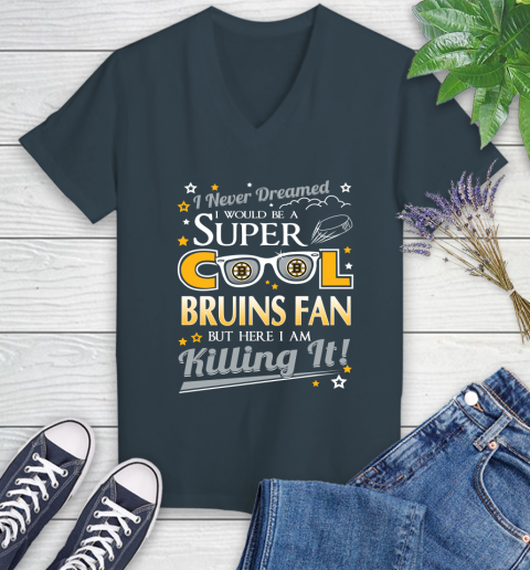 Boston Bruins NHL Hockey I Never Dreamed I Would Be Super Cool Fan Women's V-Neck T-Shirt 8
