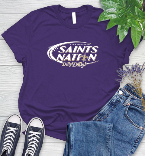 NFL A True Friend Of The New Orleans Saints Dilly Dilly Football Sports Women's T-Shirt 4