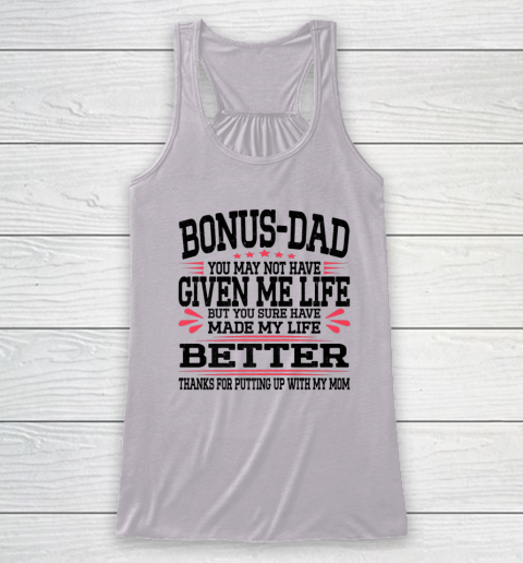 Bonus Dad May Not Have Given Me Life Made My Life Better Son Racerback Tank 2