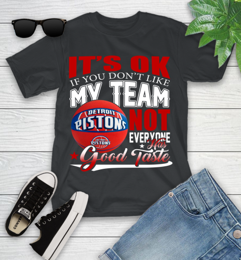 NBA It's Ok If You Don't Like My Team Detroit Pistons Not Everyone Has Good Taste Basketball Youth T-Shirt