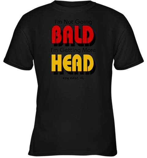 I'm Not Going Bald I'm Getting More Head Youth T-Shirt