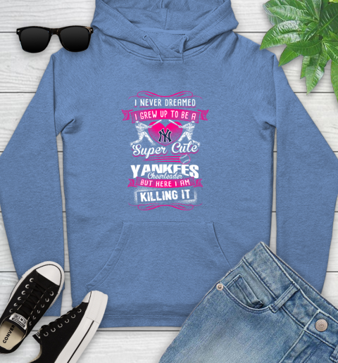 New York Yankees MLB Baseball I Never Dreamed I Grew Up To Be A Super Cute Cheerleader Youth Hoodie 13