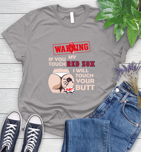 Boston Red Sox MLB Baseball Warning If You Touch My Team I Will Touch My Butt Women's T-Shirt 5