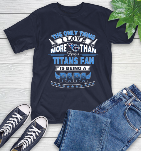 NFL The Only Thing I Love More Than Being A Tennessee Titans Fan Is Being A Papa Football T-Shirt 3