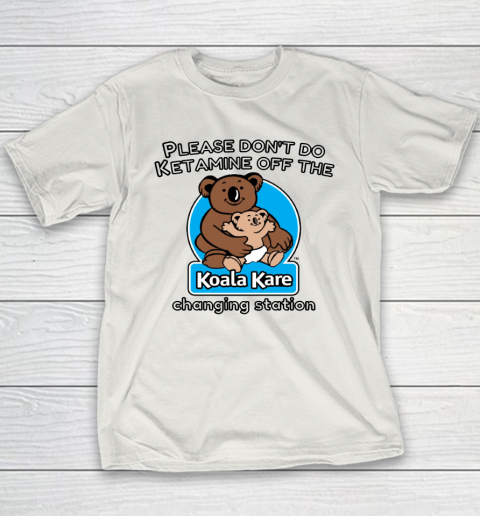 Please Don't Do Ketamine Off The Koala Kare Changing Station Youth T-Shirt 9