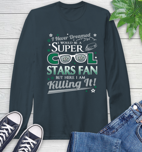 Dallas Stars NHL Hockey I Never Dreamed I Would Be Super Cool Fan Long Sleeve T-Shirt 9