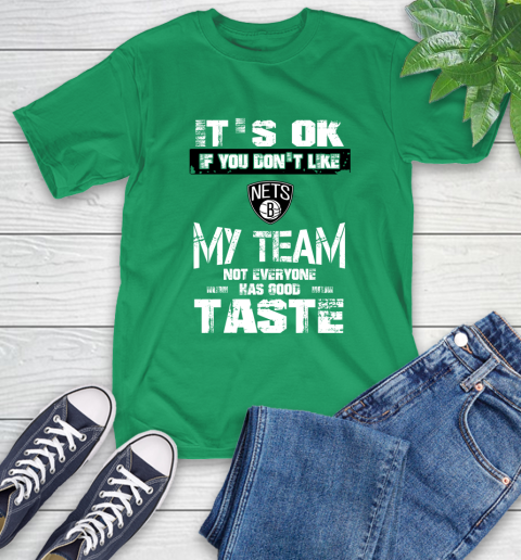 Brooklyn Nets NBA Basketball It's Ok If You Don't Like My Team Not Everyone Has Good Taste T-Shirt 7