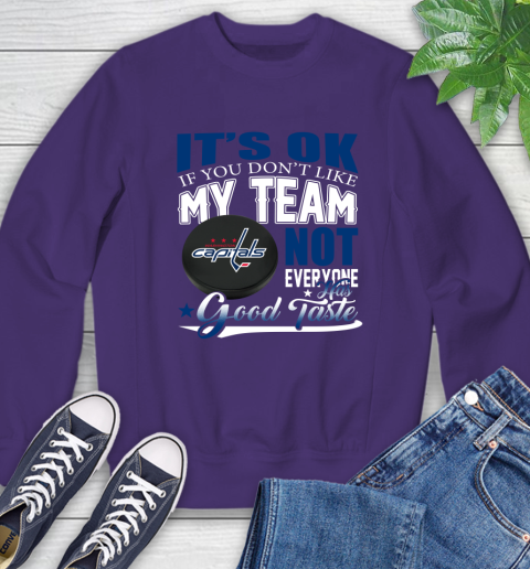 Washington Capitals NHL Hockey You Don't Like My Team Not Everyone Has Good Taste Sweatshirt 4