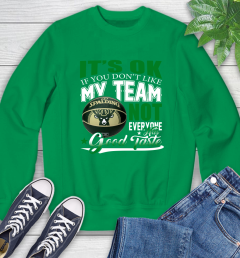 NBA It's Ok If You Don't Like My Team Milwaukee Bucks Not Everyone Has Good Taste Basketball Sweatshirt 7