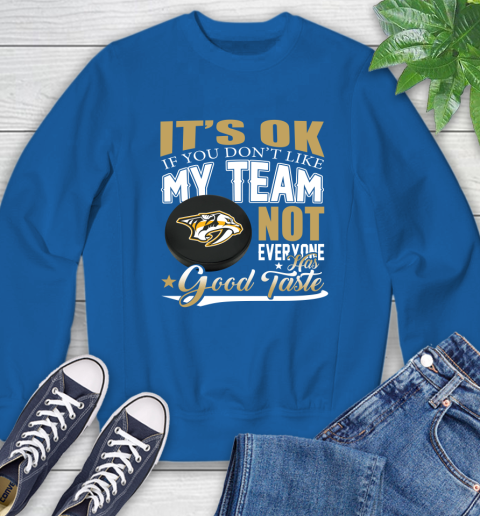 Nashville Predators NHL Hockey You Don't Like My Team Not Everyone Has Good Taste Sweatshirt 9
