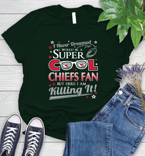 Kansas City Chiefs NFL Football I Never Dreamed I Would Be Super Cool Fan Women's T-Shirt 6