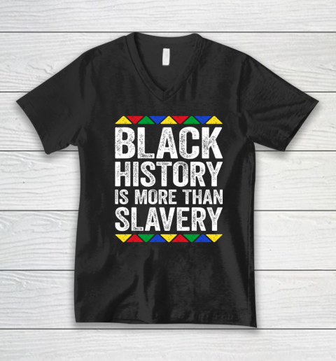 Black History Is More Than Slavery T Shirt Black Pride V-Neck T-Shirt
