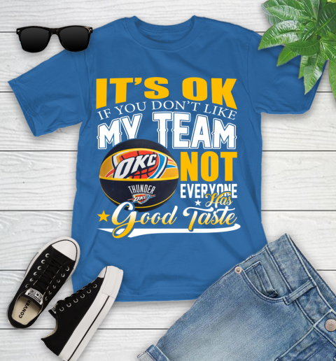 NBA It's Ok If You Don't Like My Team Oklahoma City Thunder Not Everyone Has Good Taste Basketball Youth T-Shirt 12