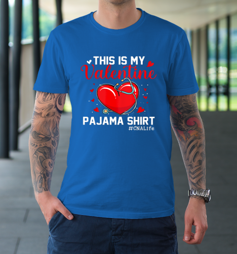 Funny CNA Life Nurse Lover This Is My Valentine Pajama T-Shirt 15