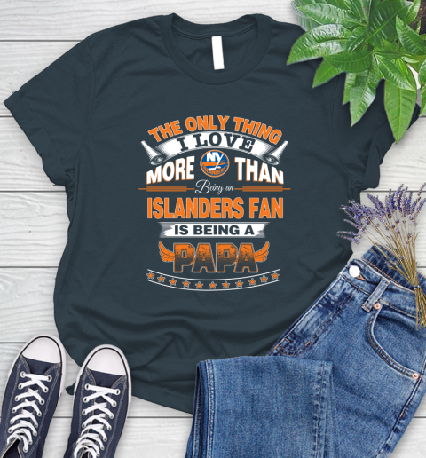 NHL The Only Thing I Love More Than Being A New York Islanders Fan Is Being A Papa Hockey Women's T-Shirt 11
