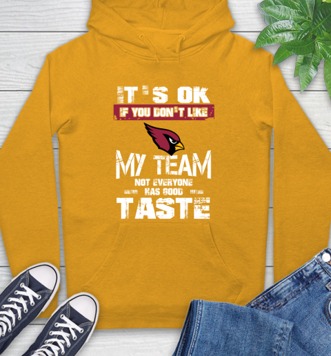 Arizona Cardinals NFL Football It's Ok If You Don't Like My Team Not Everyone Has Good Taste Hoodie 2
