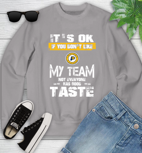 Indiana Pacers NBA Basketball It's Ok If You Don't Like My Team Not Everyone Has Good Taste Youth Sweatshirt 3