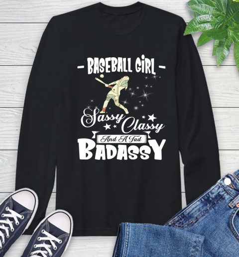Baseball Girl Sassy Classy And A Tad Badassy Long Sleeve T-Shirt