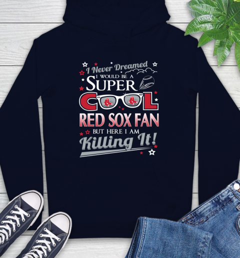 Boston Red Sox MLB Baseball I Never Dreamed I Would Be Super Cool Fan Hoodie 3