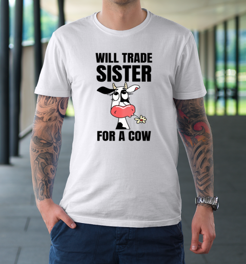 Funny Farmer Will Trade Sister For A Cow Lover T-Shirt 8