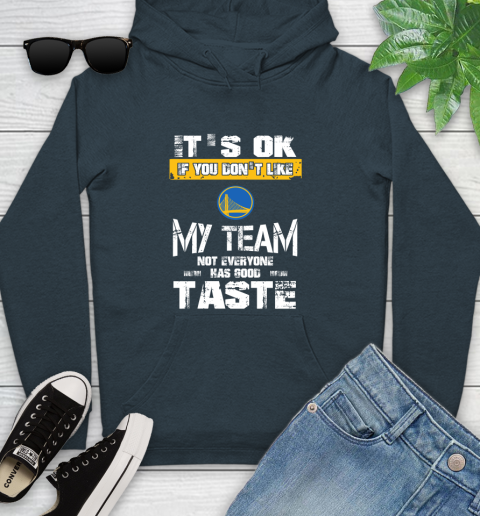 Golden State Warriors NBA Basketball It's Ok If You Don't Like My Team Not Everyone Has Good Taste Youth Hoodie 10