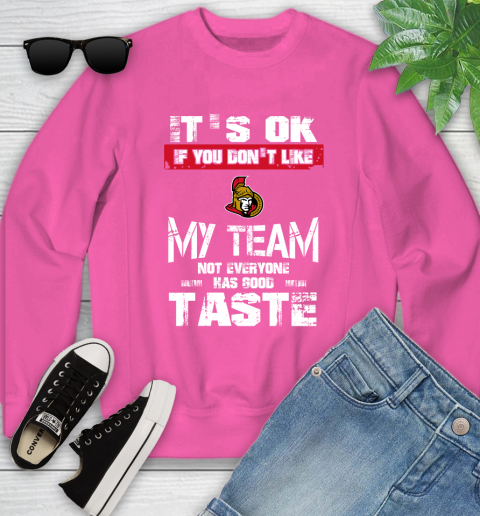 Ottawa Senators NHL Hockey It's Ok If You Don't Like My Team Not Everyone Has Good Taste Youth Sweatshirt 6