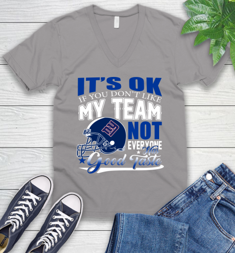 New York Giants NFL Football You Don't Like My Team Not Everyone Has Good Taste V-Neck T-Shirt 3