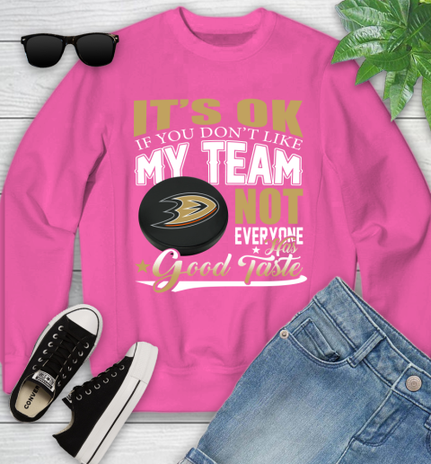 Anaheim Ducks NHL Hockey You Don't Like My Team Not Everyone Has Good Taste Youth Sweatshirt 6