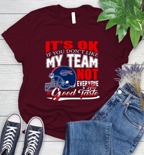 Buffalo Bills NFL Football You Don't Like My Team Not Everyone Has Good Taste Women's T-Shirt 7