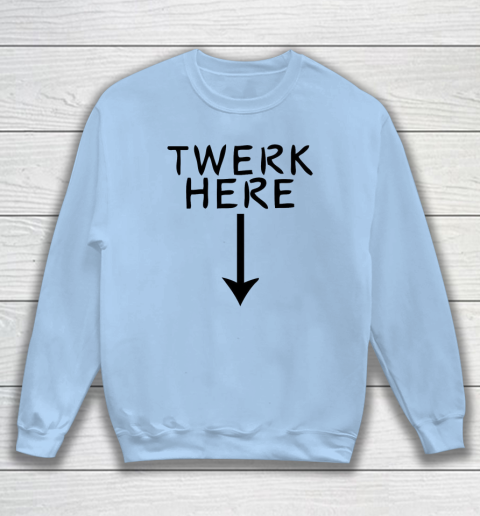 Twerk Here Sweatshirt 4