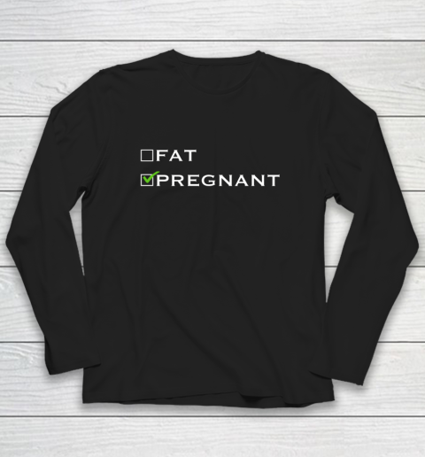 Fat or Pregnant Funny Pregnancy Announcement Mother Long Sleeve T-Shirt