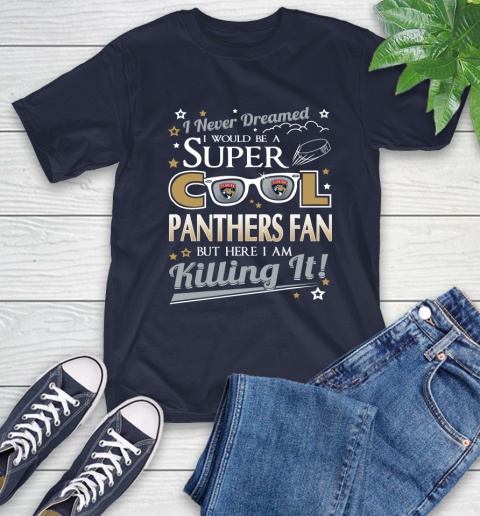 Florida Panthers NHL Hockey I Never Dreamed I Would Be Super Cool Fan T-Shirt 3