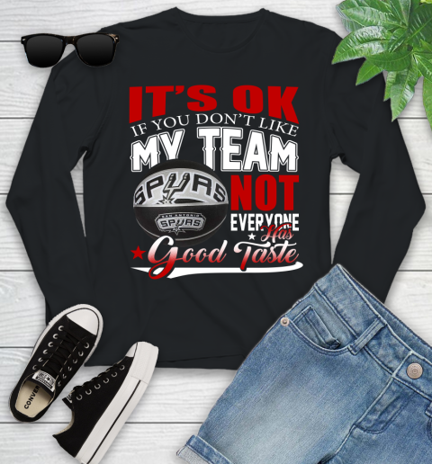 NBA It's Ok If You Don't Like My Team San Antonio Spurs Not Everyone Has Good Taste Basketball Youth Long Sleeve