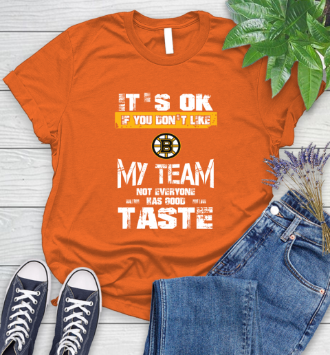 Boston Bruins NHL Hockey It's Ok If You Don't Like My Team Not Everyone Has Good Taste Women's T-Shirt 3