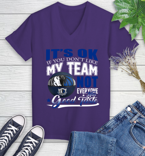 NBA It's Ok If You Don't Like My Team Dallas Mavericks Not Everyone Has Good Taste Basketball Women's V-Neck T-Shirt 3