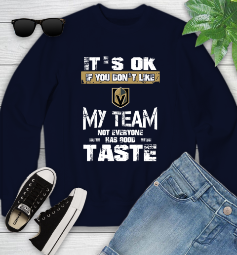 Vegas Golden Knights NHL Hockey It's Ok If You Don't Like My Team Not Everyone Has Good Taste Youth Sweatshirt 2