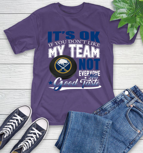 Buffalo Sabres NHL Hockey You Don't Like My Team Not Everyone Has Good Taste T-Shirt 5