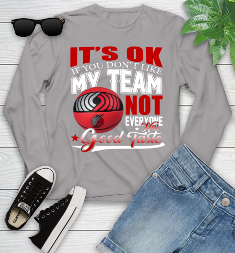NBA It's Ok If You Don't Like My Team Portland Trail Blazers Not Everyone Has Good Taste Basketball Youth Long Sleeve 5