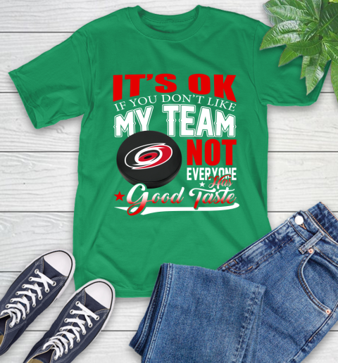 Carolina Hurricanes NHL Hockey You Don't Like My Team Not Everyone Has Good Taste T-Shirt 7